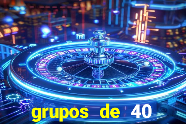 grupos de 40 dezenas da quina